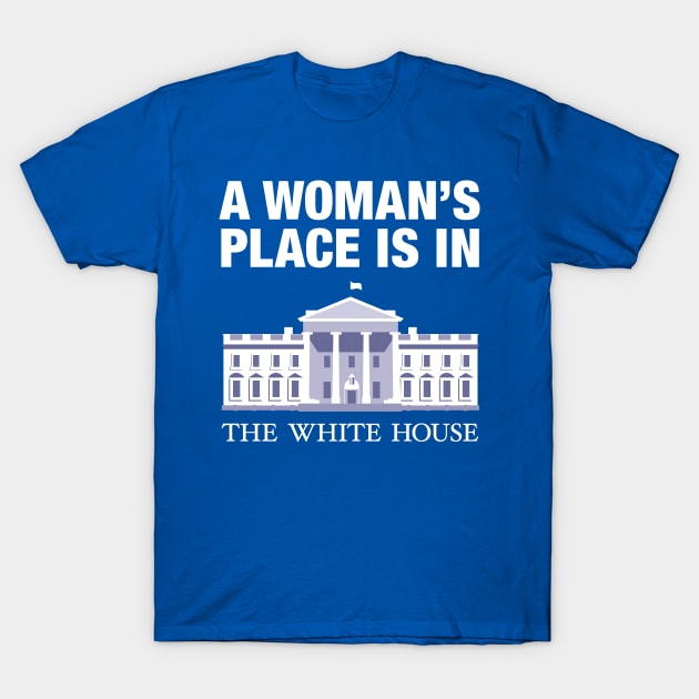 A woman's place is in the white house T-Shirt by gnotorious